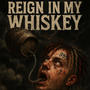 Reign In My Whiskey (NA) [Explicit]