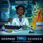 Sickmade Science Two: The Next Episode