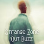 Strange Zone Out Buzz