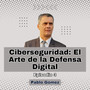 Ciberseguridad El Arte de la Defensa Digital. Episodio 3