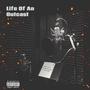 Life Of An Outcast (Explicit)