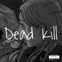 DEAD KILL (Explicit)