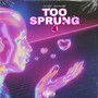 Too Sprung (Explicit)