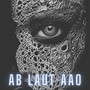 Ab Laut Aao