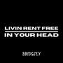 Livin Rent Free (In Your Head)