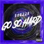 Go So Hard (Explicit)