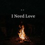 I Need Love