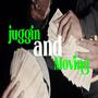 Juggin n Movin (Explicit)