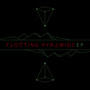 Floating Pyramids - EP