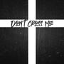 Don't Cross Me (Explicit)