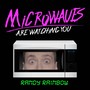 Microwaves (Are Watching You)