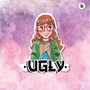 Ugly (Explicit)