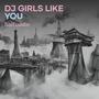 Dj Girls Like You