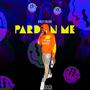 Pardon Me (Explicit)