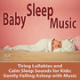 Baby Sleep Music - Tiring Lullabies and Calm Sleep Sounds for Kids: Gently Falling Asleep with Music