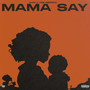 MAMA SAY (Explicit)