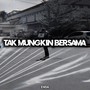 Tak Mungkin Bersama (Explicit)