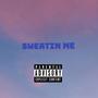 Sweatin Me (Explicit)