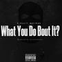 What You Do Bout it? (feat. Makk Blakk) [Explicit]