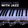 Magical Time with Jazz – Most Essential Romantic Jazz, Dinner with Candle Light, Dinner for Two, Smooth Jazz