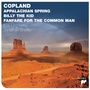 Copland: Appalachian Spring; Billy The Kid; Fanfare For The Common Man