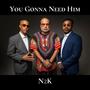 You Gonna Need Him (feat. Norman Burns, William Vaughan & Nigel Finley)