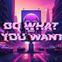DO WHAT YOU WANT