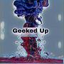 Geeked Up (feat. Mak Sauce, JDahKidd & Rich Kota) [Explicit]