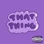 That Thing (Explicit)