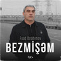 Bezmişəm