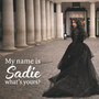 My Name Is Sadie Whats Yours