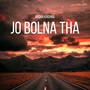 Jo Bolna Tha