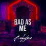 Bad as me (Explicit)