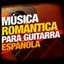 Música Romántica para Guitarra Española