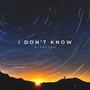 I Don't Know (Explicit)