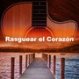 Rasguear el Corazón
