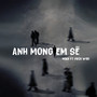 Anh mong em sẽ