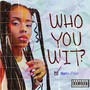 Who You Wit (Explicit)