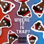 WHERE TF IS TRAP? (Explicit)