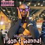 I Dont Wanna! (Explicit)