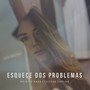 Esquece dos Problemas