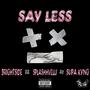 SAY LESS (feat. SUPA KYNG & Splashhvelli) [Explicit]