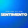 Vem Pra Ca Sem Sentimento (Explicit)