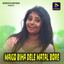 Maigo Biha Dele Matal Bore