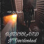 Underrated n Ôverlooked (Explicit)