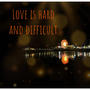 Love is Difficult (feat. KYBER$TARR) [Explicit]