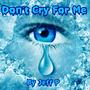 Dont Cry For Me (Explicit)