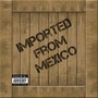 Imported From Mexico (Explicit)