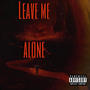 Leave Me Alone (Explicit)