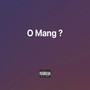 O Mang (Explicit)